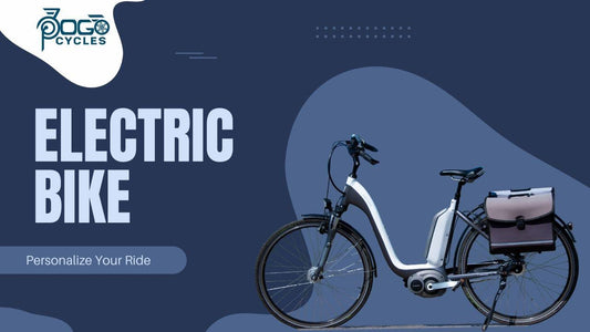 Personalize Your Ride: DIY and Customization Ideas for Your Electric Bike - Pogo Cycles